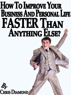 cover image of How to Improve Your Business and Personal Life Faster Than Anything Else?